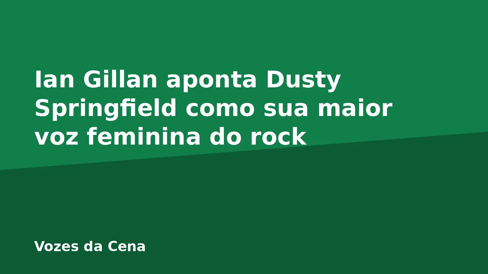 Ian Gillan aponta Dusty Springfield como sua maior voz feminina do rock