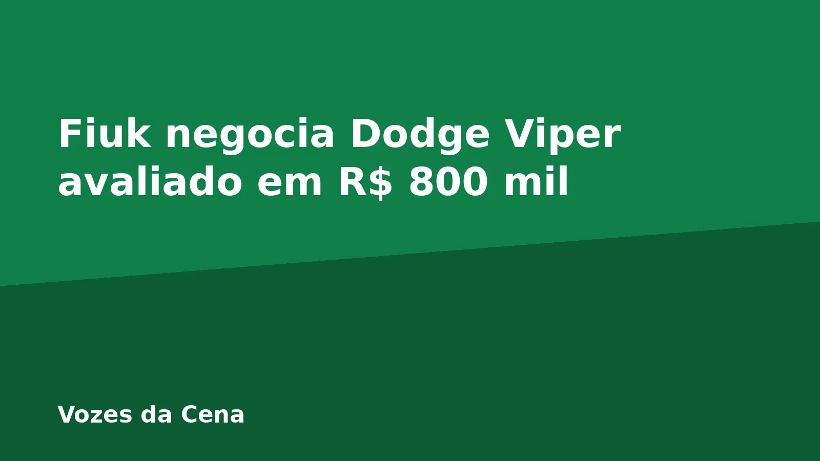 Fiuk negocia Dodge Viper avaliado em R$ 800 mil