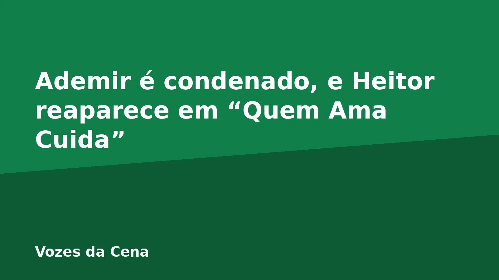 Ademir é condenado, e Heitor reaparece em “Quem Ama Cuida”