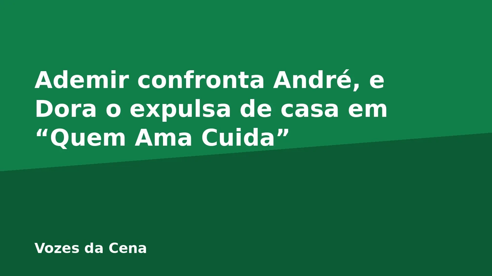 Ademir confronta André, e Dora o expulsa de casa em “Quem Ama Cuida”