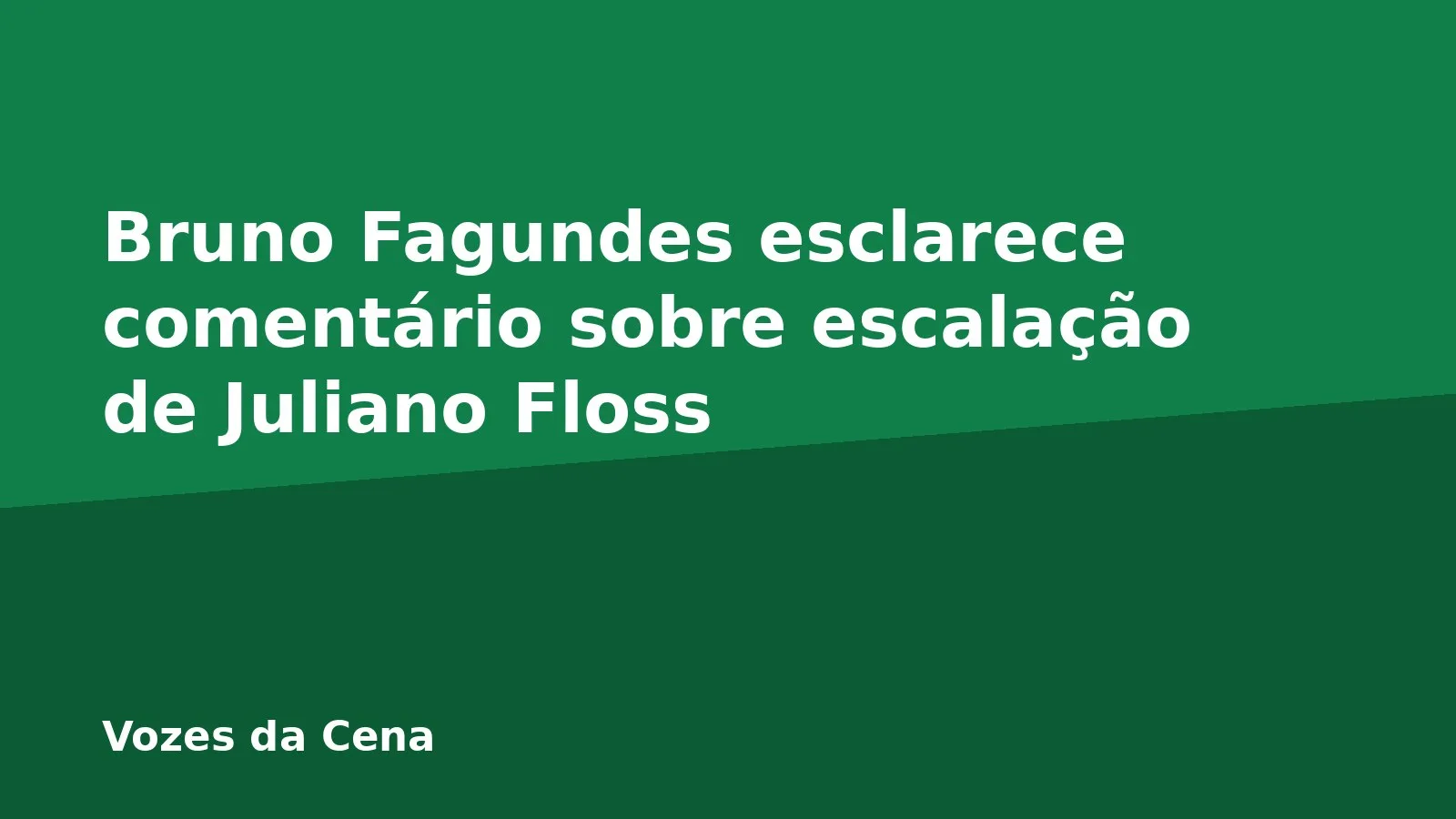 Bruno Fagundes esclarece comentário sobre escalação de Juliano Floss