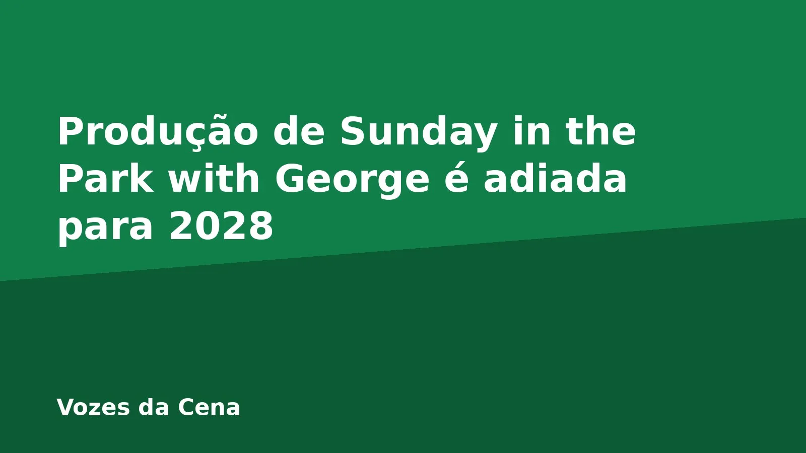Produção de Sunday in the Park with George é adiada para 2028