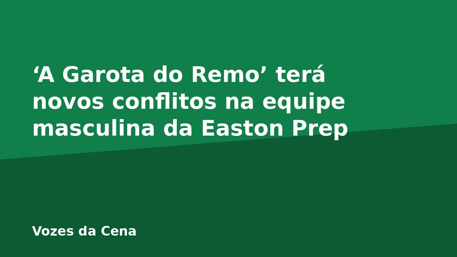 ‘A Garota do Remo’ terá novos conflitos na equipe masculina da Easton Prep