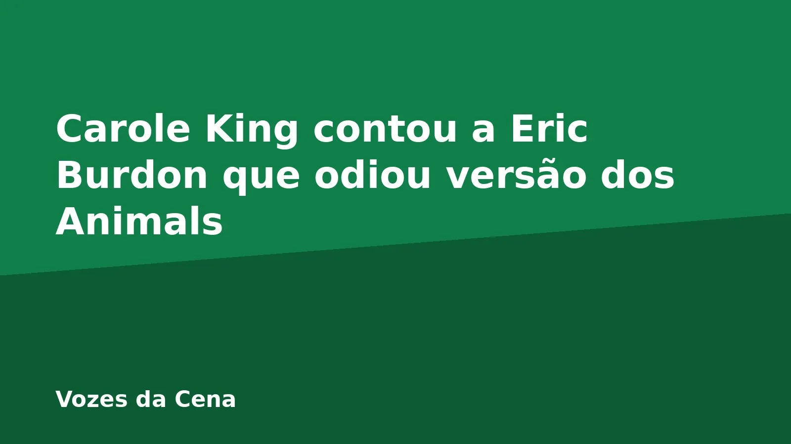 Carole King contou a Eric Burdon que odiou versão dos Animals