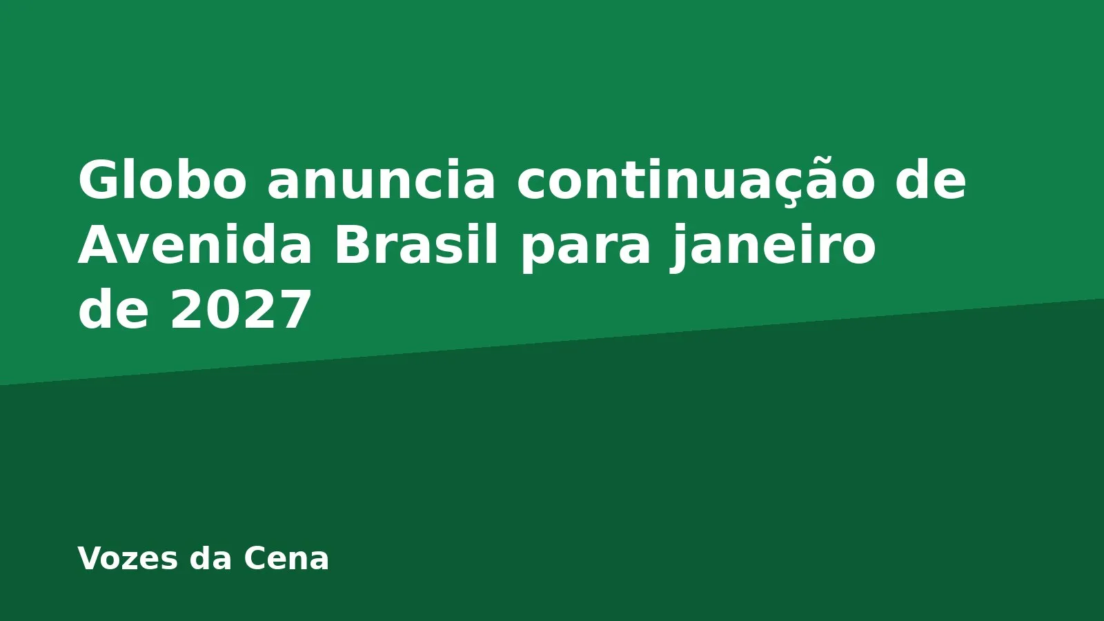 Globo anuncia continuação de Avenida Brasil para janeiro de 2027