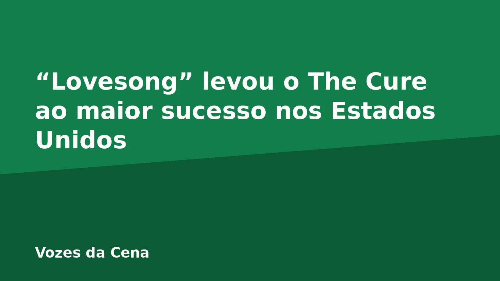 “Lovesong” levou o The Cure ao maior sucesso nos Estados Unidos