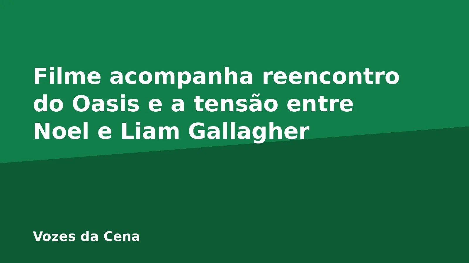 Filme acompanha reencontro do Oasis e a tensão entre Noel e Liam Gallagher