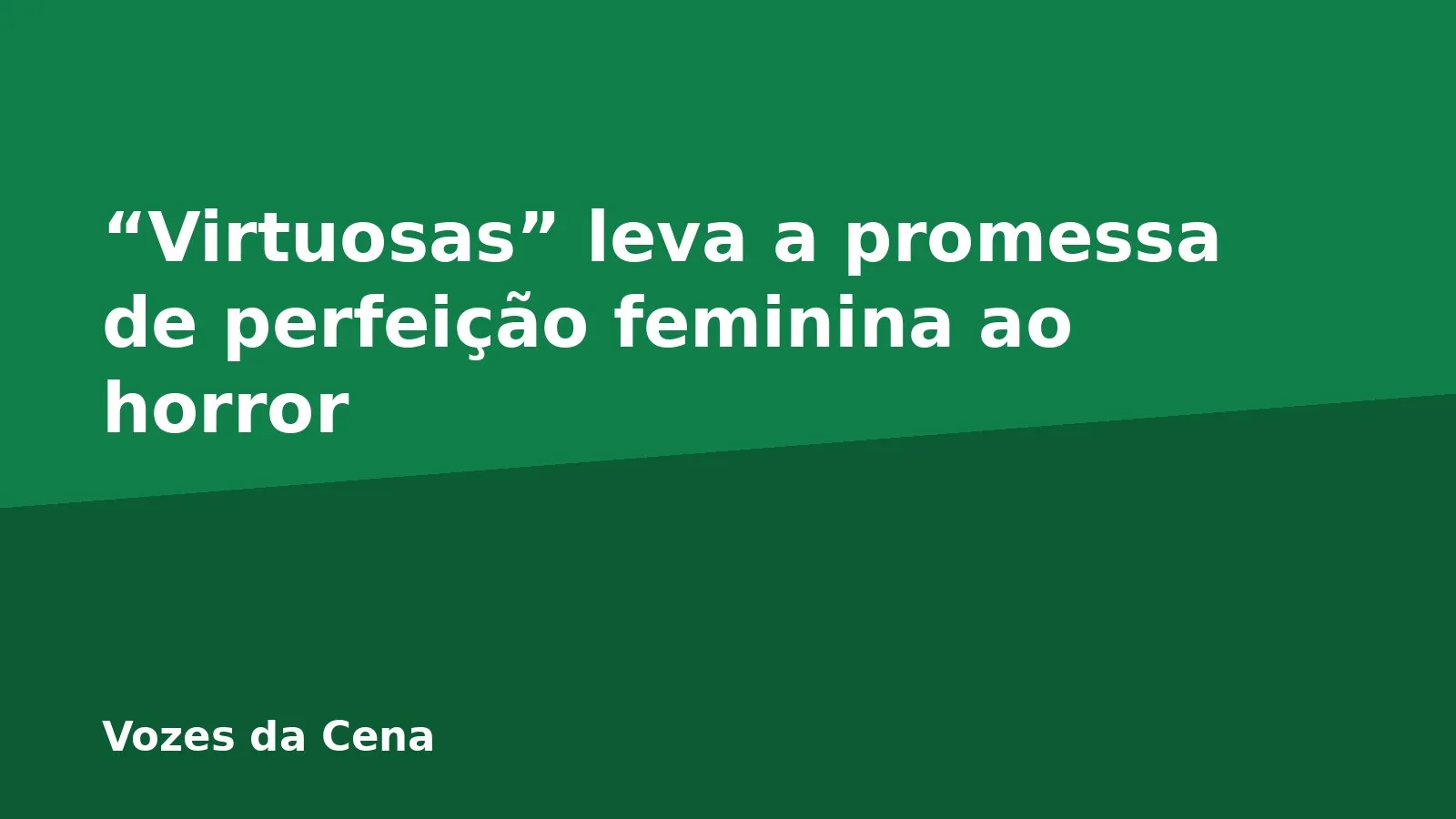 “Virtuosas” leva a promessa de perfeição feminina ao horror