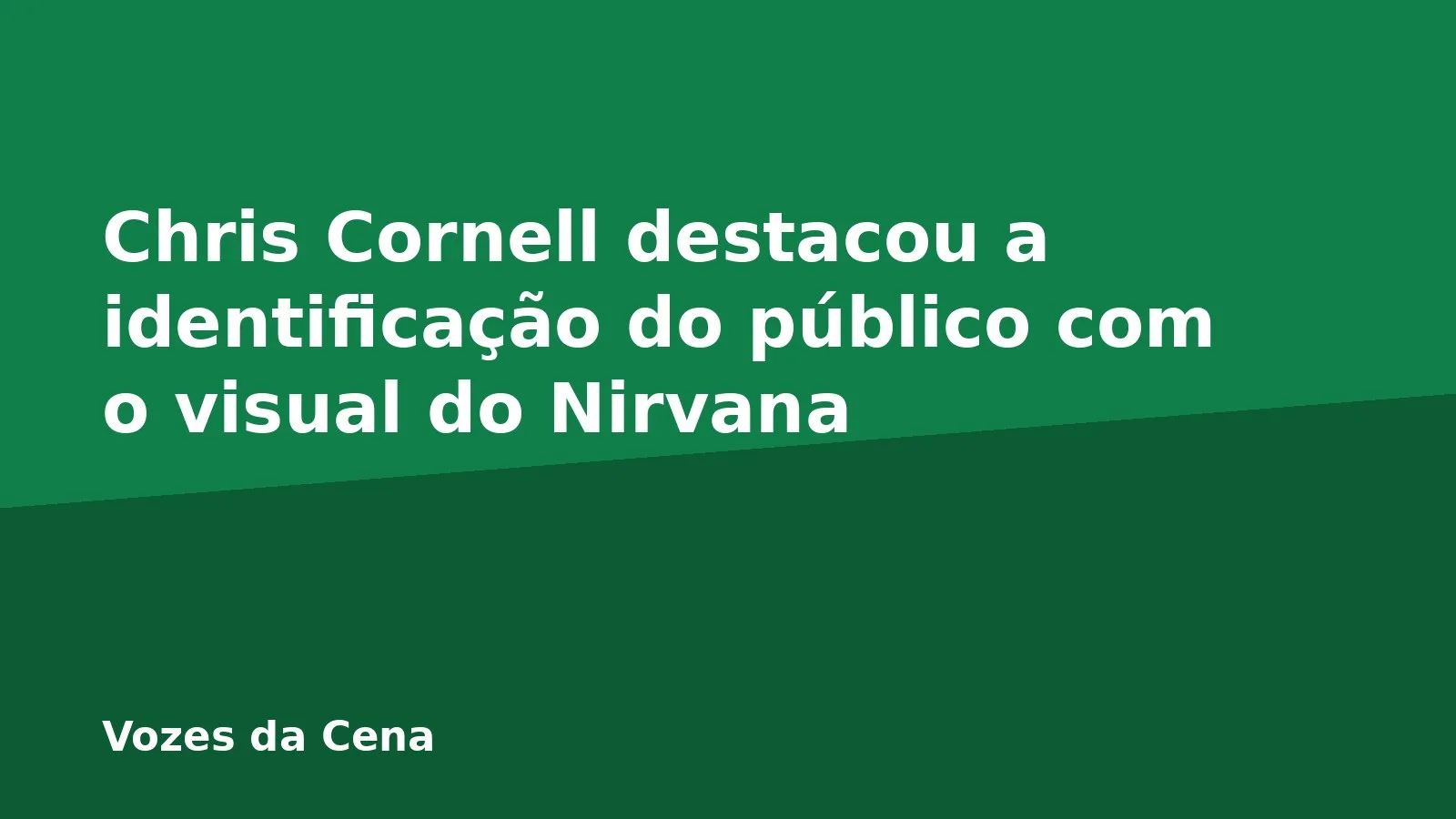 Chris Cornell destacou a identificação do público com o visual do Nirvana