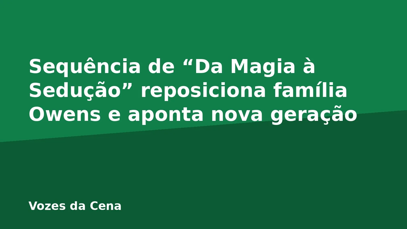 Sequência de “Da Magia à Sedução” reposiciona família Owens e aponta nova geração