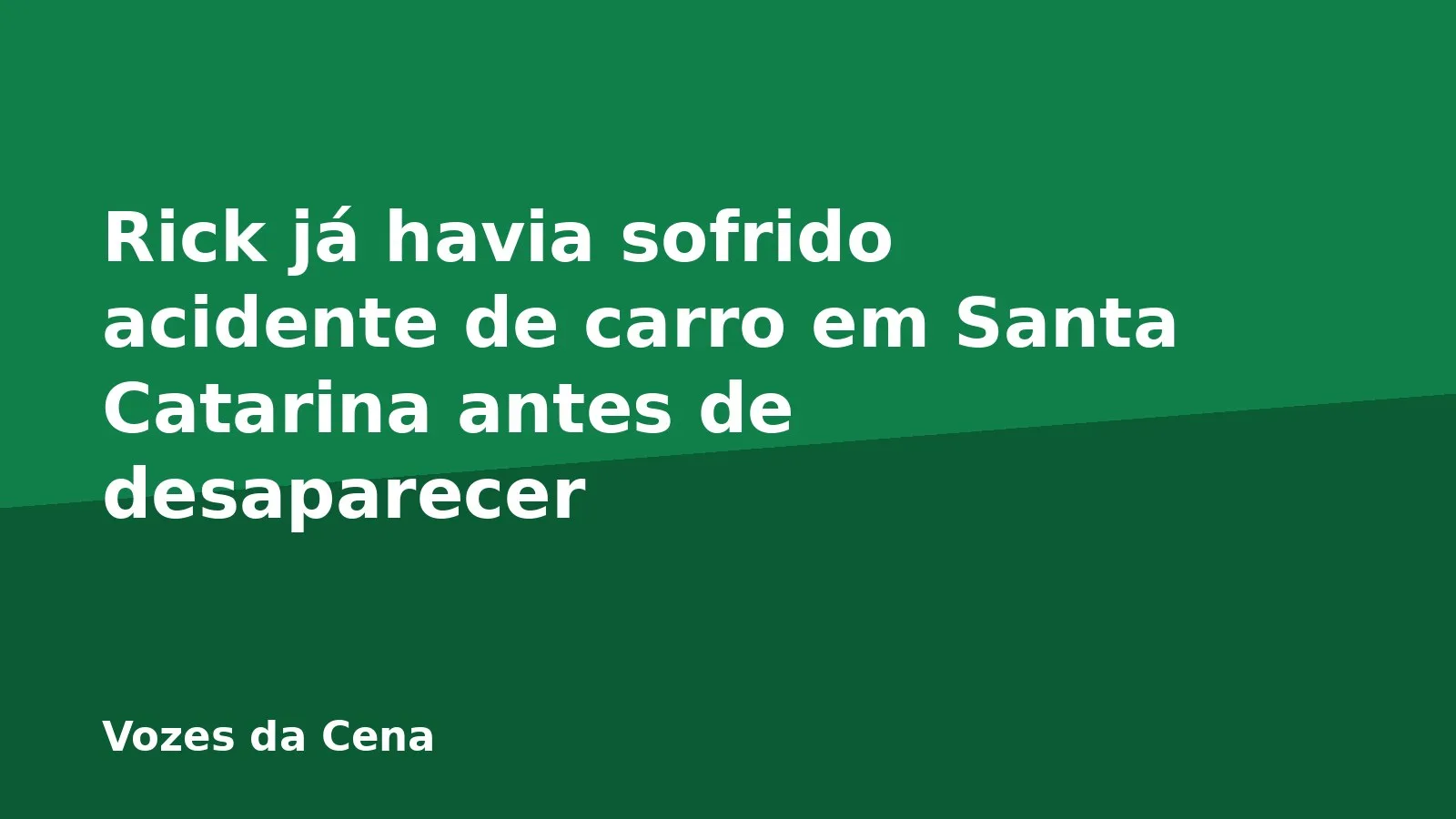 Rick já havia sofrido acidente de carro em Santa Catarina antes de desaparecer