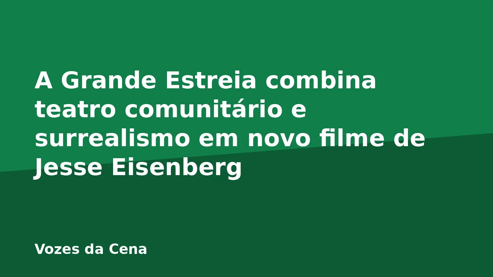A Grande Estreia combina teatro comunitário e surrealismo em novo filme de Jesse Eisenberg