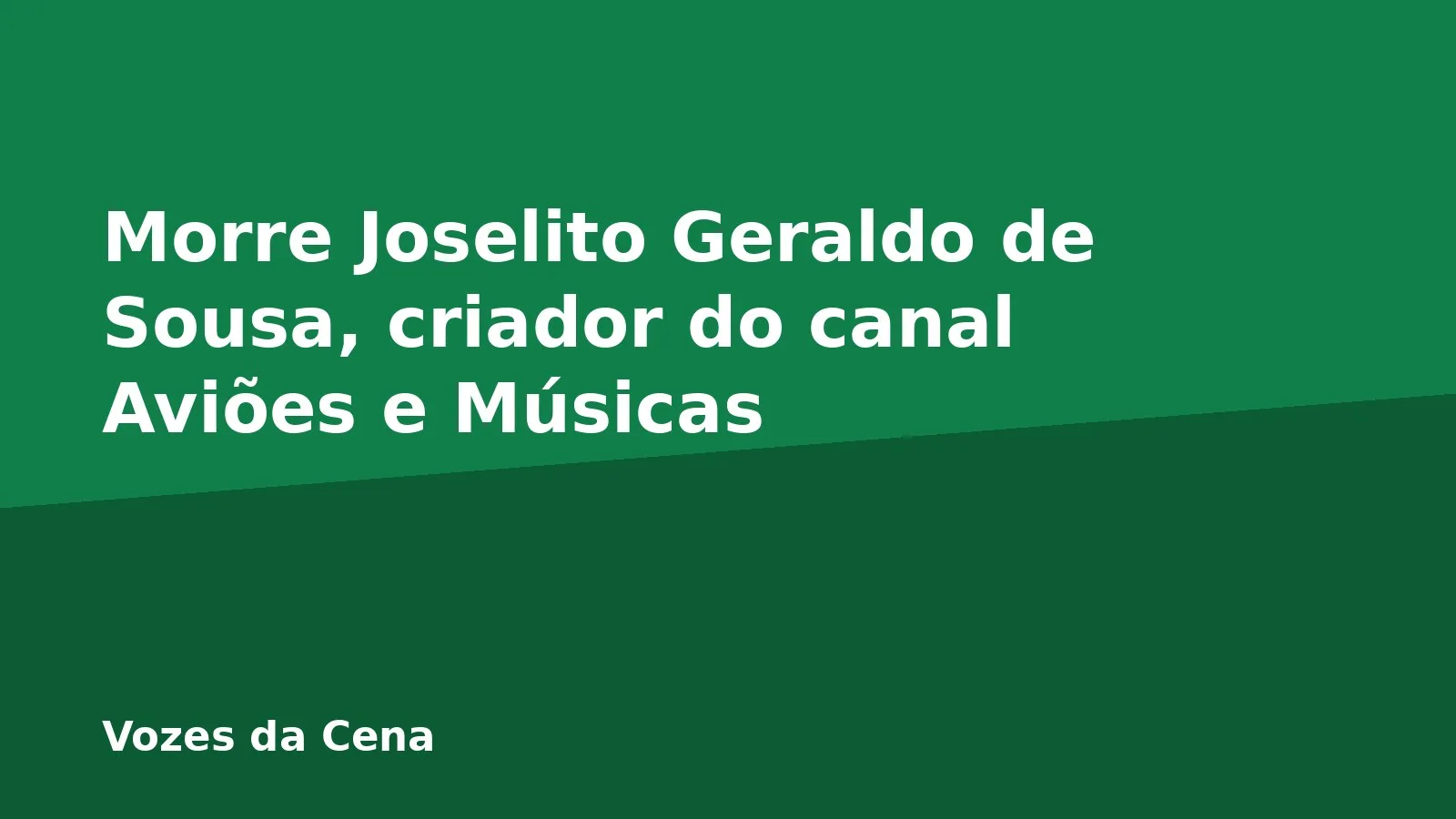 Morre Joselito Geraldo de Sousa, criador do canal Aviões e Músicas