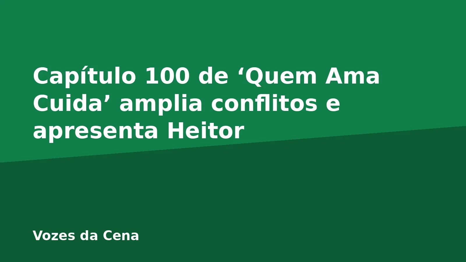 Capítulo 100 de ‘Quem Ama Cuida’ amplia conflitos e apresenta Heitor