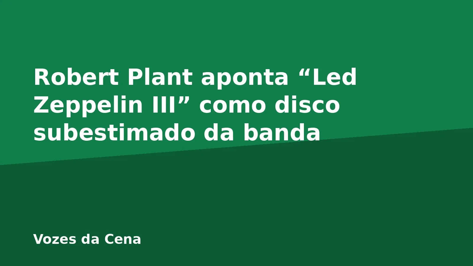 Robert Plant aponta “Led Zeppelin III” como disco subestimado da banda