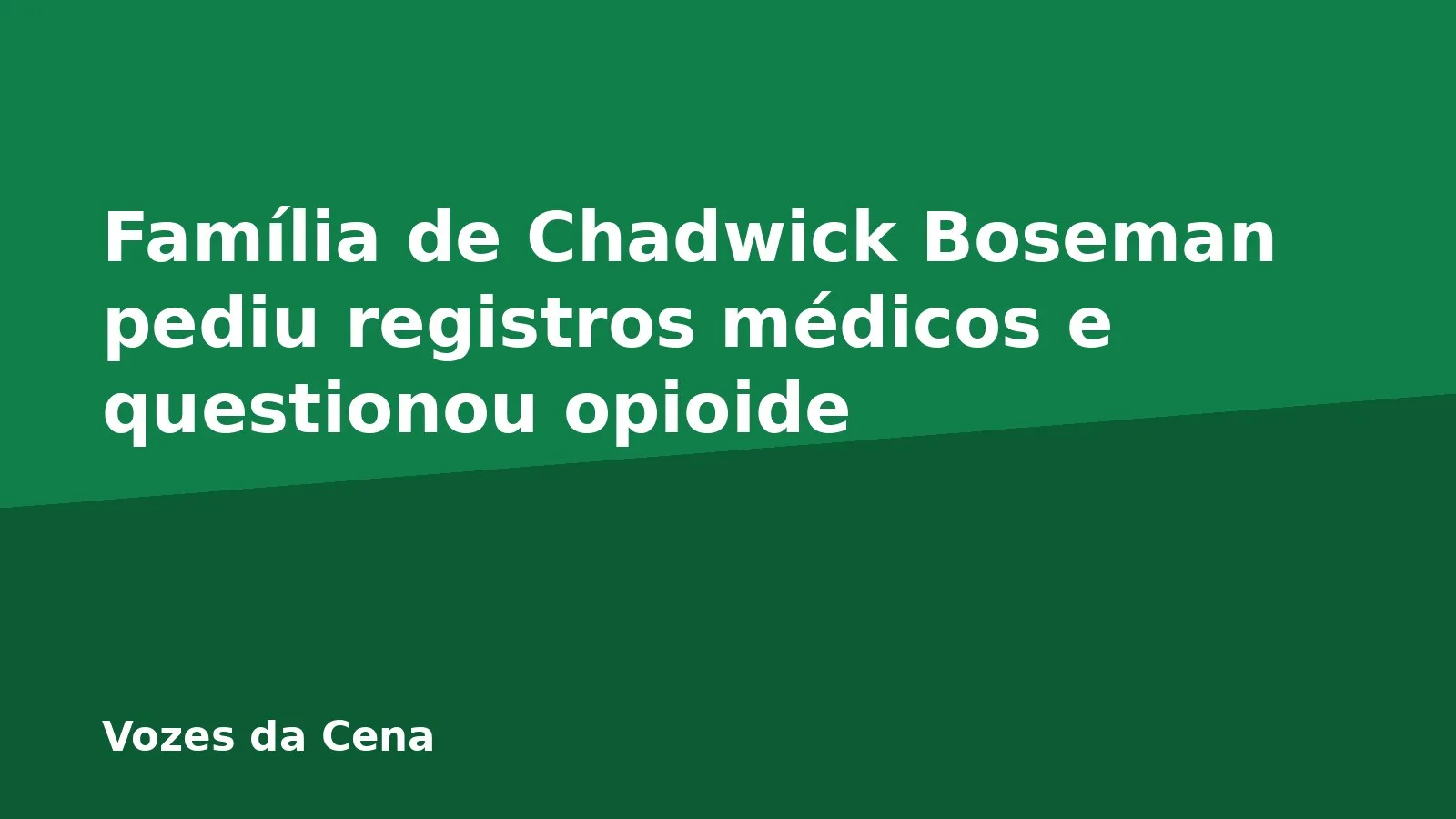 Família de Chadwick Boseman pediu registros médicos e questionou opioide