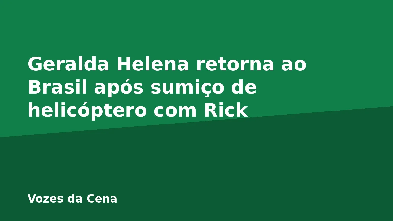 Geralda Helena retorna ao Brasil após sumiço de helicóptero com Rick