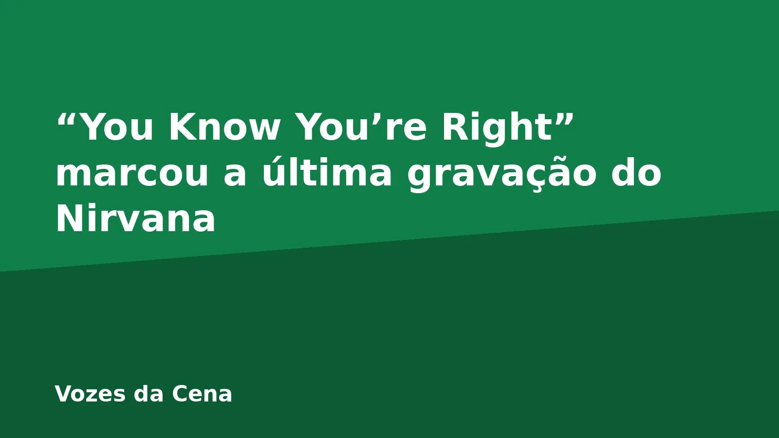 “You Know You’re Right” marcou a última gravação do Nirvana