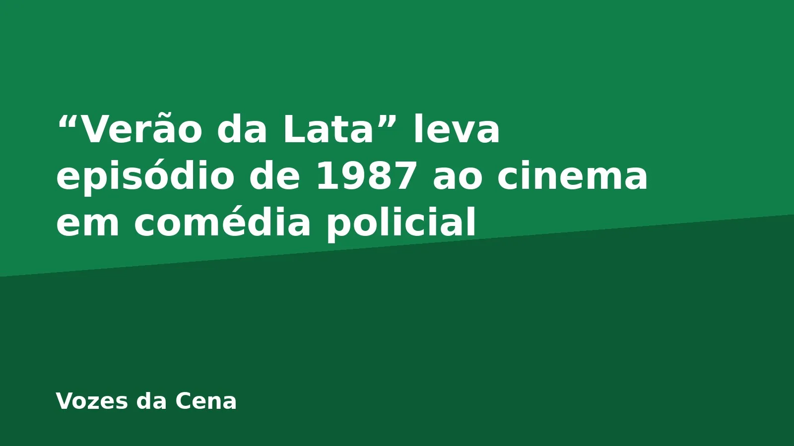 “Verão da Lata” leva episódio de 1987 ao cinema em comédia policial
