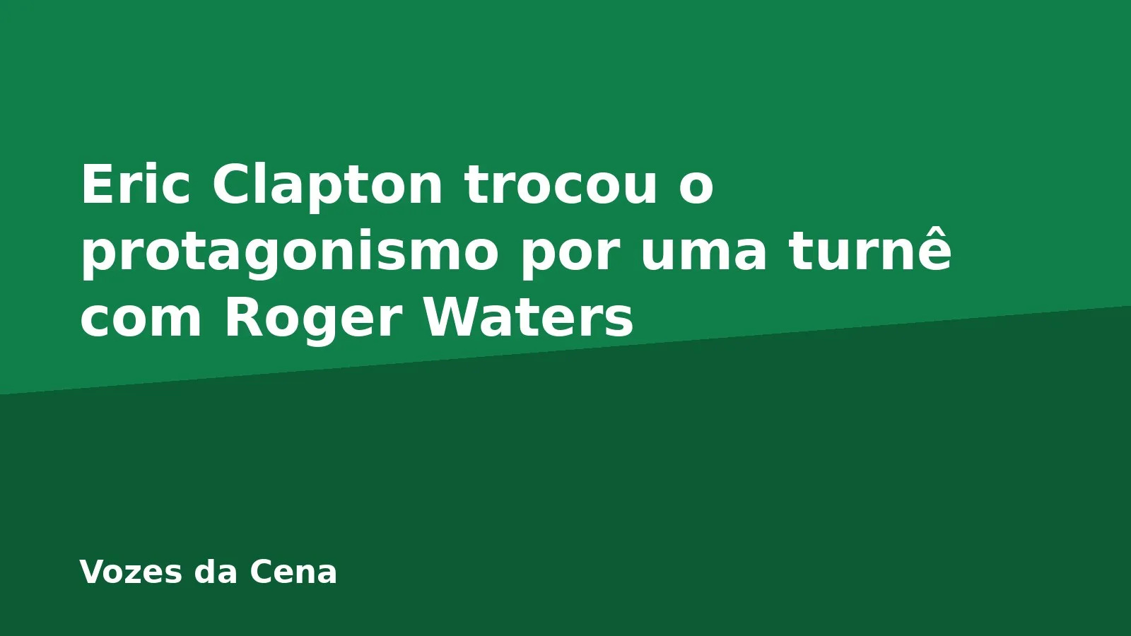 Eric Clapton trocou o protagonismo por uma turnê com Roger Waters